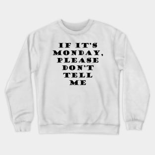 It its Monday Please Dont Tell Me Crewneck Sweatshirt